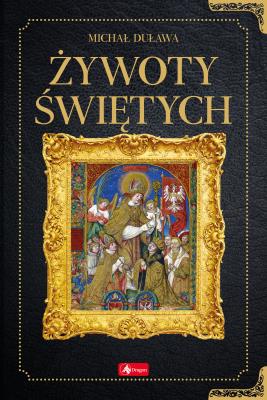 Historica. Żywoty świętych. Autor: Duława Michał. SmakLiter.pl Okładka książki Historica. Żywoty świętych