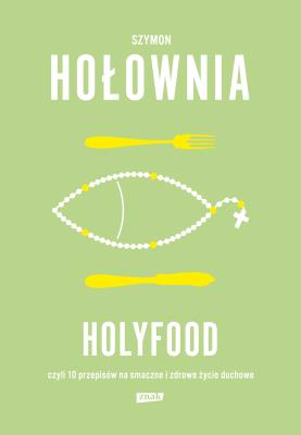 Okładka książki Holyfood, czyli 10 przepisów na smaczne i zdrowe życie duchowe (2025) - uszkodzone