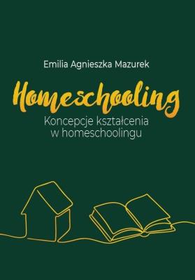 Okładka książki Homeschooling. Koncepcje kształcenia...