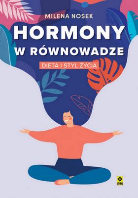 Hormony w równowadze. Dieta i styl życia. Autor: Milena Nosek. SmakLiter.pl Okładka książki Hormony w równowadze. Dieta i styl życia