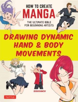 Okładka książki How to Create Manga. Drawing Dynamic Hand & Body Movements wer. angielska