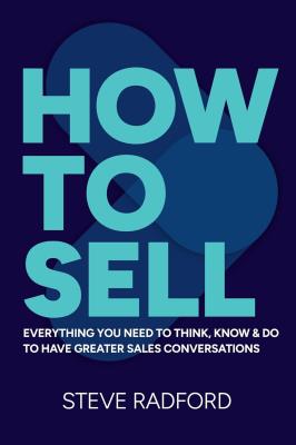 Okładka książki How to Sell. Everything you need to think, know and do to have greater sales conversations