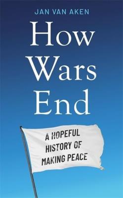 How Wars End. Autor: Van Aken Jan. SmakLiter.pl Okładka książki How Wars End