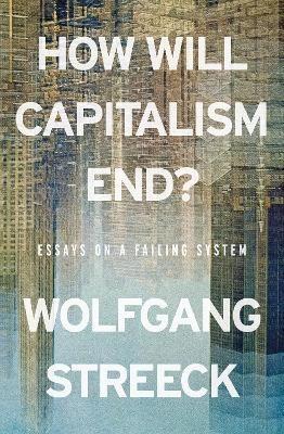 Okładka książki How Will Capitalism End? Essays on a Failing System wer. angielska