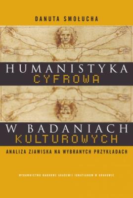 Humanistyka cyfrowa w badaniach kulturowych. Autor: Smołucha Danuta. SmakLiter.pl Okładka książki Humanistyka cyfrowa w badaniach kulturowych