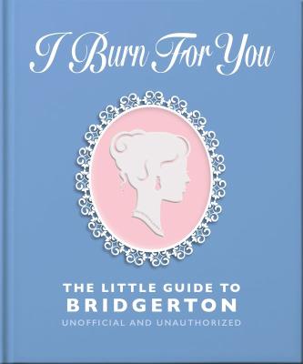 Okładka książki I Burn For You. The Little Guide to Bridgerton wer. angielska