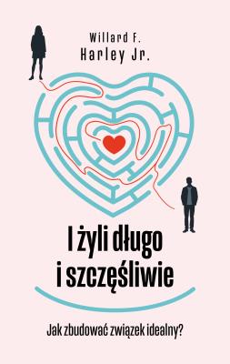 I żyli długo i szczęśliwie 2 (1. w tej edycji). Autor: Willard F. Harley Jr. SmakLiter.pl Okładka książki I żyli długo i szczęśliwie 2 (1. w tej edycji)