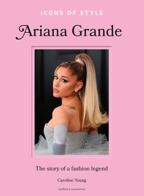 Icons of Style. Ariana Grande wer. angielska. Autor: Young Caroline. SmakLiter.pl Okładka książki Icons of Style. Ariana Grande wer. angielska