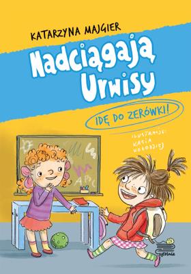 Idę do zerówki! Nadciągają Urwisy. Tom 3. Autor: Katarzyna Majgier. SmakLiter.pl Okładka książki Idę do zerówki! Nadciągają Urwisy. Tom 3