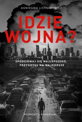 Okładka książki Idzie wojna? Spodziewaj się najlepszego, przygotuj na najgorsze