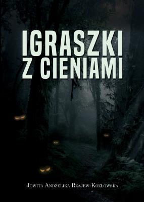 Igraszki z cieniami. Autor: Jowita Andżelika Rzajew-Kozłowska. SmakLiter.pl Okładka książki Igraszki z cieniami