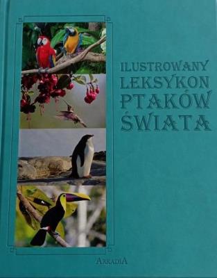 Ilustrowany leksykon Ptaków Świata. Autor: Twardowski Jacek, Twardowska Kamila. SmakLiter.pl Okładka książki Ilustrowany leksykon Ptaków Świata