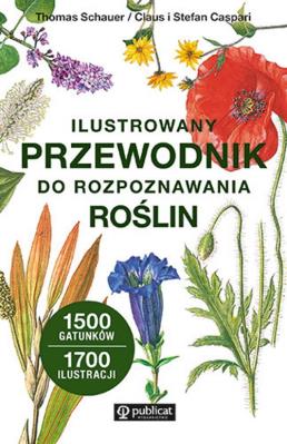 Ilustrowany przewodnik do rozpoznawania roślin. Autor: Schauer Thomas, Caspari Claus, Caspari Stefan. SmakLiter.pl Okładka książki Ilustrowany przewodnik do rozpoznawania roślin