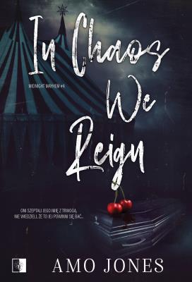 In Chaos We Reign. Midnight Mayhem. Tom 4. Autor: Amo Jones. SmakLiter.pl Okładka książki In Chaos We Reign. Midnight Mayhem. Tom 4