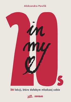 In my 20s. 26 lekcji, które dałabym młodszej s. Autor: Pawlik Aleksandra. SmakLiter.pl Okładka książki In my 20s. 26 lekcji, które dałabym młodszej s