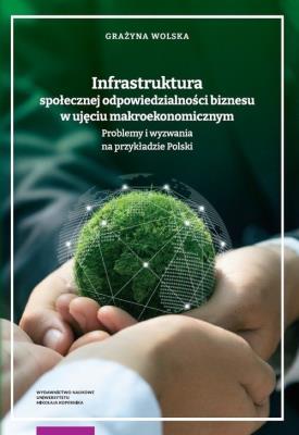 Infrastruktura społecznej odpowiedzialności biznesu w ujęciu makroekonomicznym. Autor: Wolska Grażyna. SmakLiter.pl Okładka książki Infrastruktura społecznej odpowiedzialności biznesu w ujęciu makroekonomicznym