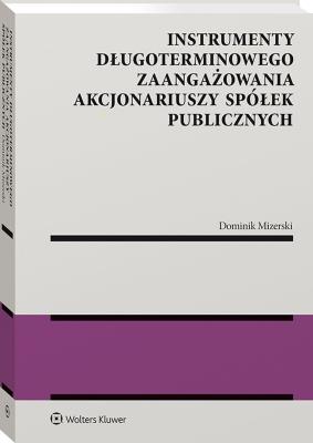 Okładka książki Instrumenty długoterminowego zaangażowania akcjonariuszy spółek publicznych