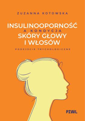 Okładka książki Insulinooporność a kondycja skóry głowy i włosów. Podejście trychologiczne
