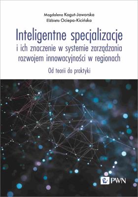 Okładka książki Inteligentne specjalizacje i ich znaczenie w systemie zarządzania rozwojem innowacyjności w regionach