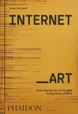 Internet_Art. From the Birth of the Web to the Rise of NFTs wer. angielska. Autor: Omar Kholeif. SmakLiter.pl Okładka książki Internet_Art. From the Birth of the Web to the Rise of NFTs wer. angielska