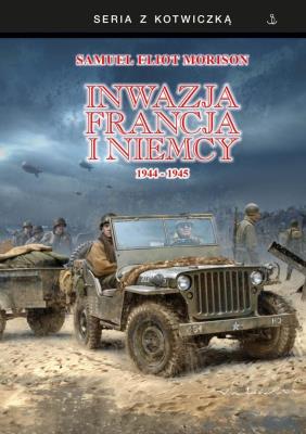 Okładka książki Inwazja na Francją i Niemcy 1944-1945