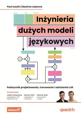 Inżynieria dużych modeli językowych. Podręcznik projektowania, trenowania i wdrażania LLM. Autor: Paul Iusztin, Maxime Labonne, Julien Chaumond (Foreword), Hamza Tahir (Foreword). SmakLiter.pl Okładka książki Inżynieria dużych modeli językowych. Podręcznik projektowania, trenowania i wdrażania LLM