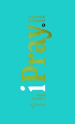 iPray. Okres Zwykły II. Autor: George Boronat. SmakLiter.pl Okładka książki iPray. Okres Zwykły II
