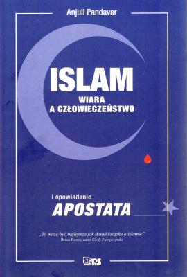 Islam. Wiara a człowieczeństwo. Autor: Pandavar Anjuli. SmakLiter.pl Okładka książki Islam. Wiara a człowieczeństwo