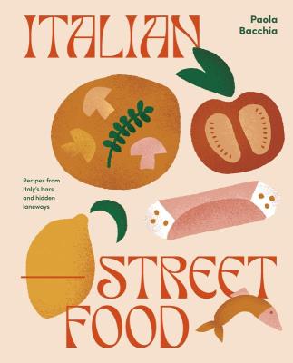 Italian street food. Recipes from Italy's bars and hidden laneways wer. angielska. Autor: Bacchia Paola. SmakLiter.pl Okładka książki Italian street food. Recipes from Italy's bars and hidden laneways wer. angielska