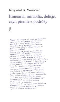 Okładka książki Itineraria, mirabilia, delicje, czyli pisanie z...