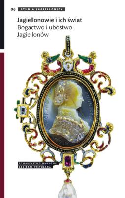 Okładka książki Jagiellonowie i ich świat. Bogactwo i ubóstwo Jagiellonów