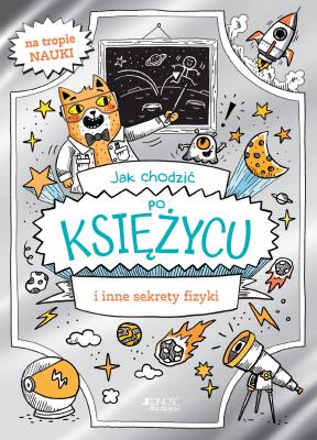 Okładka książki Jak chodzić po Księżycu i inne sekrety fizyki