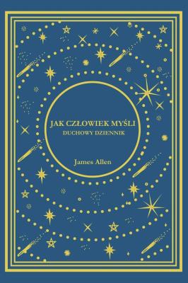 Jak Człowiek Myśli. Duchowy Dziennik. Autor: James Allen. SmakLiter.pl Okładka książki Jak Człowiek Myśli. Duchowy Dziennik