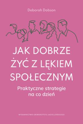 Okładka książki Jak dobrze żyć z lękiem społecznym. Praktyczne strategie na co dzień