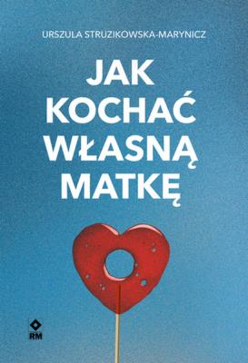 Okładka książki Jak kochać własną matkę