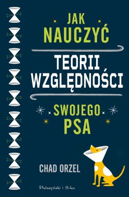 Okładka książki Jak nauczyć teorii względności swojego psa wyd. 2022