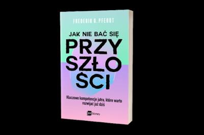 Jak nie bać się przyszłości. Autor: Pferdt Frederik G.. SmakLiter.pl Okładka książki Jak nie bać się przyszłości