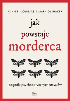 Okładka książki Jak powstaje morderca. Zagadki psychopatycznych umysłów