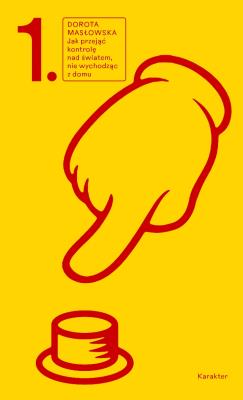 Jak przejąć kontrolę nad światem, nie wychodząc z domu wyd. 2. Autor: Masłowska Dorota. SmakLiter.pl Okładka książki Jak przejąć kontrolę nad światem, nie wychodząc z domu wyd. 2