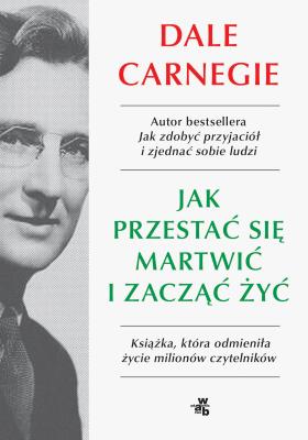 Okładka książki Jak przestać się martwić i zacząć żyć