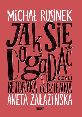 Jak się dogadać? Czyli retoryka codzienna (2025). Autor: Aneta Załazińska, Michał Rusinek. SmakLiter.pl Okładka książki Jak się dogadać? Czyli retoryka codzienna (2025)
