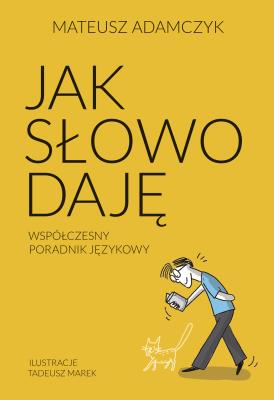 Okładka książki Jak słowo daję. Współczesny poradnik językowy