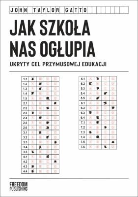 Okładka książki Jak szkoła nas ogłupia. Ukryty cel przymusowej edukacji