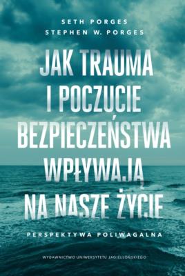 Okładka książki Jak trauma i poczucie bezpieczeństwa wpływają na nasze życie