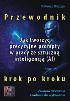 Okładka książki Jak tworzyć precyzyjne prompty w pracy ze...