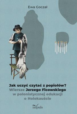 Jak uczyć czytać z popiołów?. Wiersze Jerzego.... Autor: Ewa Goczał. SmakLiter.pl Okładka książki Jak uczyć czytać z popiołów?. Wiersze Jerzego...