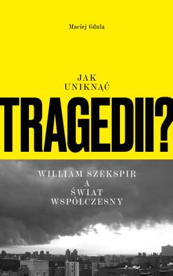 Okładka książki Jak uniknąć tragedii? William Szekspir a świat współczesny