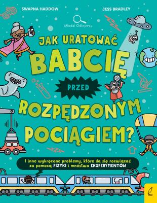 Okładka książki Jak uratować babcię przed rozpędzonym pociągiem?
