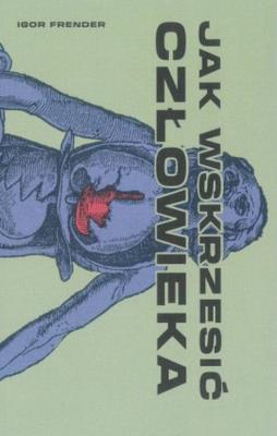 Okładka książki Jak wskrzesić człowieka