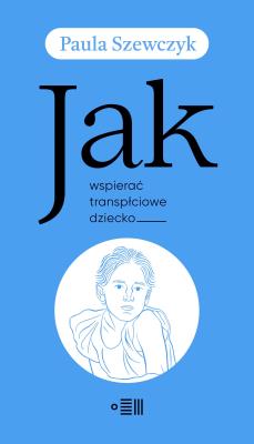 Jak wspierać transpłciowe dziecko. Autor: Szewczyk Paula. SmakLiter.pl Okładka książki Jak wspierać transpłciowe dziecko